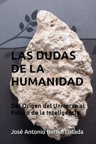 Las Dudas De La Humanidad: Del Origen Del Universo Al Futuro De La Inteligencia Las Dudas De La Humanidad: Del Origen Del Universo Al Futuro De La Inteligencia