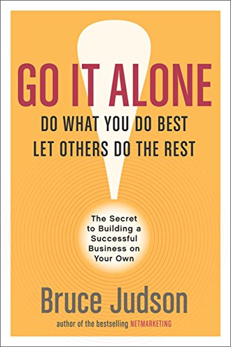 Go It Alone!: The Secret to Building a Successful Business on Your Own