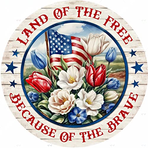 Land of The Free Because of The Brave Patriotic Florals and American Flag 4Th of July Independence Day Metal Sign for Home Farmhouse Kitchen Metal Round Tin Signs Bar Poster Garden Decar 12x12 Inch