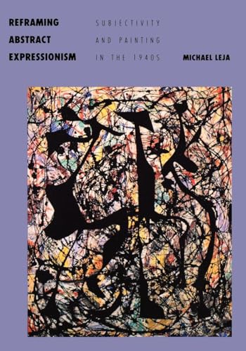 Reframing Abstract Expressionism: Subjectivity and Painting in the 1940s