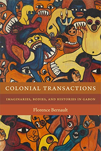 Colonial Transactions: Imaginaries, Bodies, and Histories in Gabon (Theory in Forms)