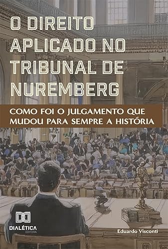 O Direito Aplicado no Tribunal de Nuremberg: como foi o julgament...