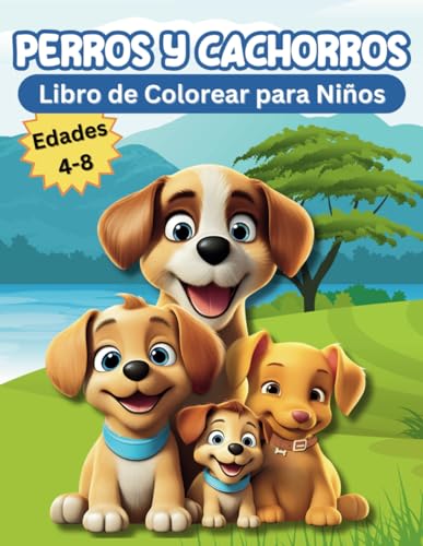 Perros y Cachorros Libro de Colorear para Niños: Páginas para Colorear Divertidas y Adorables, Impresas por un Lado, para Niños de Preescolar y Jardín de Infantes, Edades 4-8