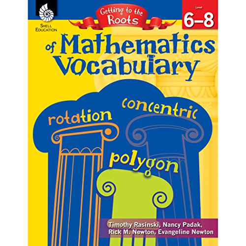 Getting to the Roots of Mathematics Vocabulary Levels 6-8 (Getting to the Roots of Content-Area Vocabulary)