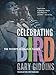 Celebrating Bird: The Triumph of Charlie Parker