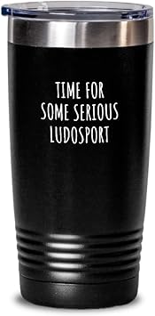 Funny Ludosport Tumbler Time For Some Serious Gift Idea For Hobby Lover Sarcastic Quote Fan Present Gag Insulated Cup With Lid Black 20 Oz