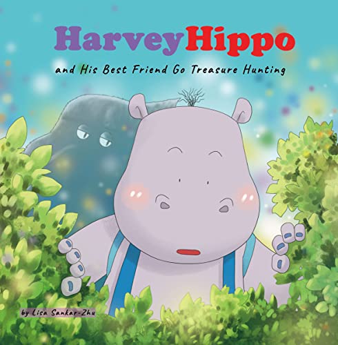 Harvey Hippo and His Best Friend Go Treasure Hunting (Harvey Hippo series by Lisa Sankar-Zhu)
