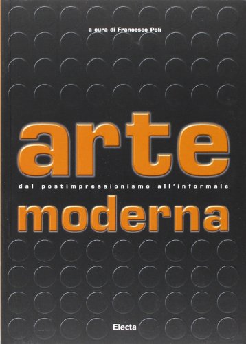 Arte moderna. Dal Postimpressionismo all'Informale. Ediz. illustrata