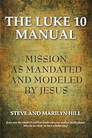 The Luke 10 Manual: Mission as Modelled & Mandated by Jesus 0557703492 Book Cover