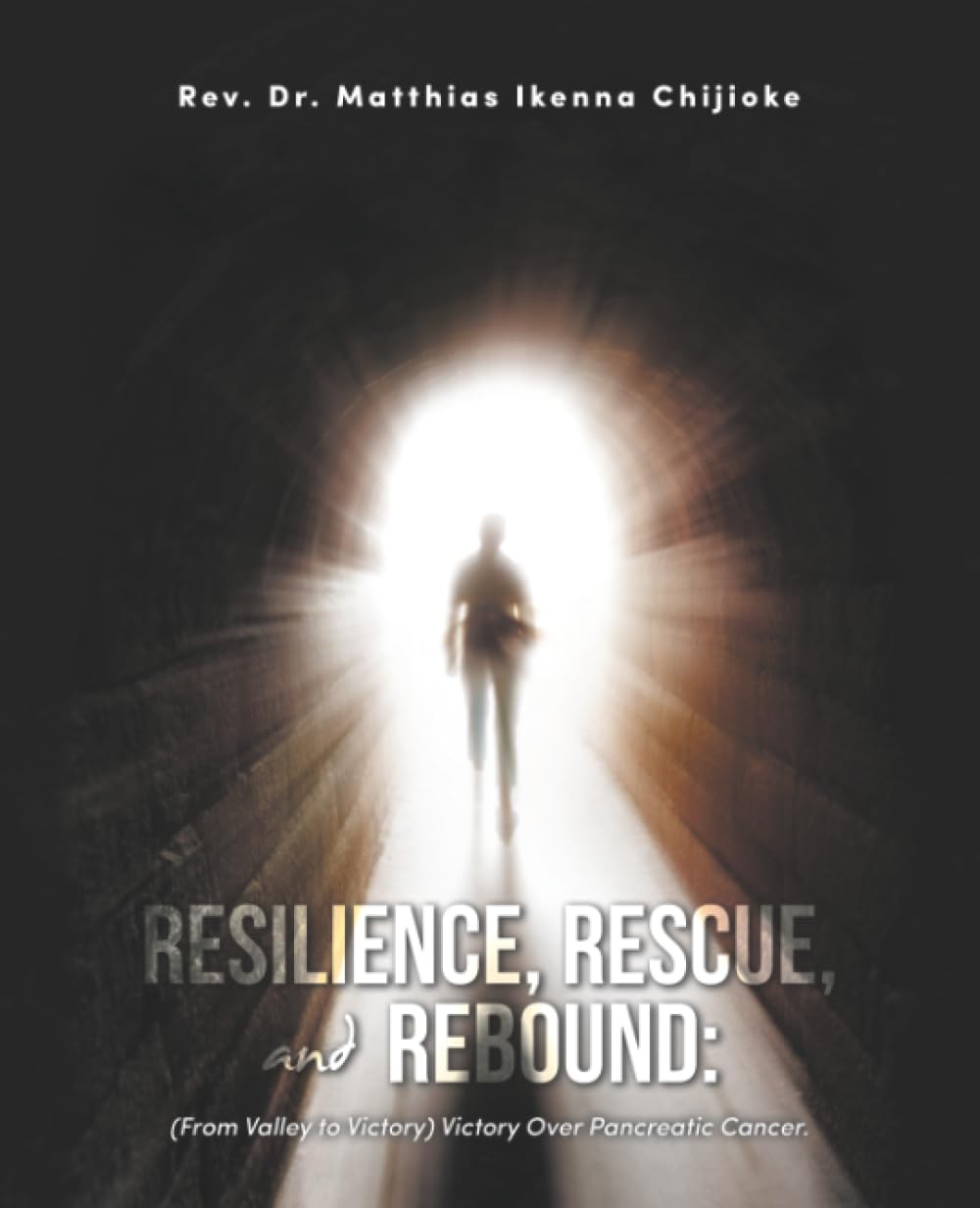 RESILIENCE, RESCUE, AND REBOUND:: (From Valley to Victory) Victory Over Pancreatic Cancer.