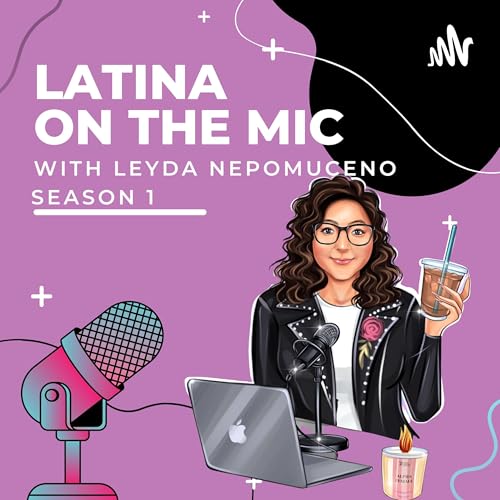 LATINA ON THE MIC Podcast Podcast Por Leyda Nepomuceno arte de portada