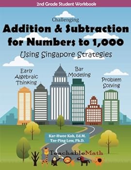 Paperback Addition and Subtraction for Numbers to 1000: Challenging Math Questions Using Singapore Strategies (Addition and Subtraction Workbooks) Book