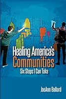 Healing America's Communities: Six Steps I Can Take 0990508706 Book Cover