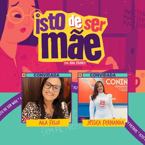 『Isto de ser mãe recebe Jéssica Fernanda e Aila Felix - Ep. 06』のカバーアート