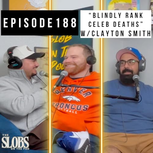 Episode 188: "Blindly Ranking Celeb Deaths&rdquo; w/Clayton Smith