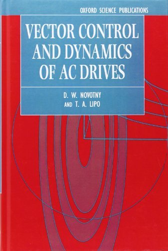 Vector Control and Dynamics of AC Drives (Monographs in Electrical and Electronic Engineering) by D. W. Novotny (1996-09-26)