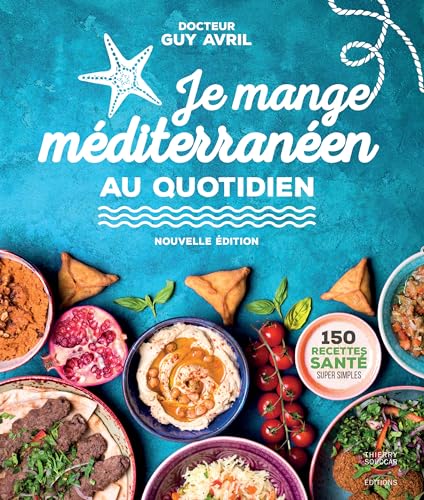 Je mange méditerranéen au quotidien: 150 recettes santé super simples