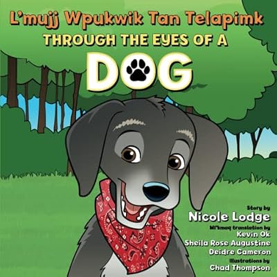 L&rsquo;mujj Wpukwik Tan Telapimk - Through the Eyes of a Dog: Featuring a full Mi'kmaq translation