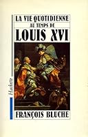 La vie quotidienne au temps de Louis XVI 2010157478 Book Cover