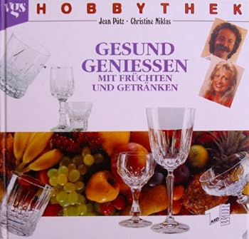 Hobbythek: Gesund genieÃŸen mit Früchten und Getränken - Book  of the Hobbythek