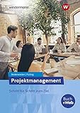 Projektmanagement: Schritt für Schritt zum Ziel. (Projektmanagement: Zielorientierte Bearbeitung von Projekten)