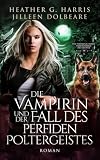 Die Vampirin und der Fall des perfiden Poltergeistes: Ein actionreicher Urban-Fantasy-Roman (Die Portlock-Reihe – Paranormale Detektivin, Band 5)