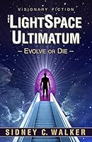The Lightspace Ultimatum: Evolve or Die 0962117765 Book Cover