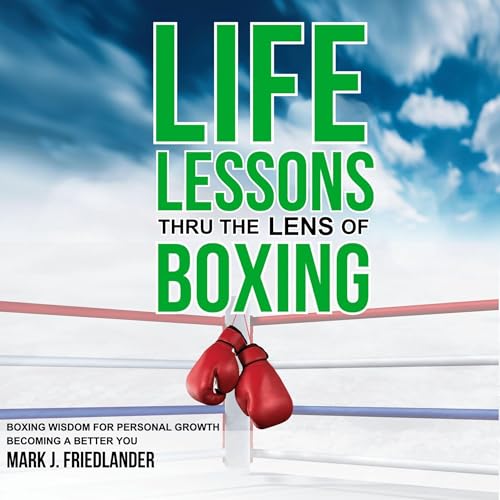Life Lessons Thru the Lens of Boxing by Mark J. Friedlander episode artwork