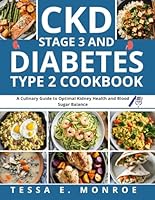CKD Stage 3 And Diabetes Type 2 Cookbook: A Culinary Guide to Optimal Kidney Health and Blood Sugar Balance B0D9YRDQ3H Book Cover