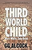 Third World Child: Born White, Zulu Bred (English Edition)