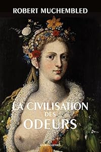Book's Cover of La Civilisation des odeurs: (XVIe-début XIXe siècle) (Histoire t. 139)