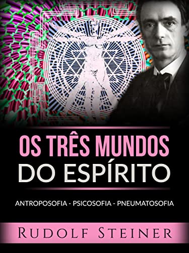 Os três mundos do espírito (Traduzido): Antroposofia