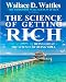 The Wisdom of Wallace D. Wattles: Including: The Science of Getting Rich, The Science of Being Great & The Science of Being Well