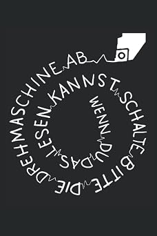 Schalte bitte die Drehmaschine ab wenn du das lesen kannst Zerspanungsmechaniker Notizbuch - Toller linierter Notizblock f r CNC Dreher & CNC Fr ser ... f r CNC Fr ser und Dreher. German Edition
