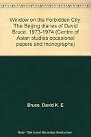 Window on the Forbidden City: The Beijing diaries of David Bruce, 1973-1974 (Centre of Asian studies occasional papers and monographs) 9628269348 Book Cover