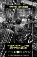 Weeping Will Not Save the Stars 1771711310 Book Cover