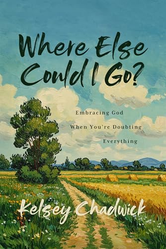 Where Else Could I Go?: Embracing God When You're Doubting