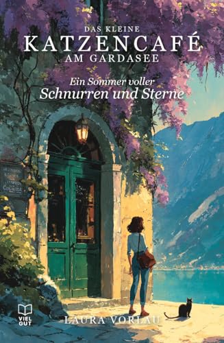 Ein Sommer voller Schnurren und Sterne: Ein Roman über den Mut, alles zu wagen, und die Liebe, die ein Zuhause fand (Das kleine Katzencafé am Gardasee 1)