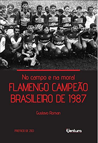 No campo e na moral - Flamengo campeão brasileiro de 1987