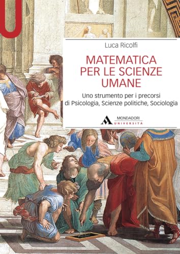  Matematica per le scienze umane: Uno strumento per i precorsi di Psicologia, Scienze politiche, Sociologia