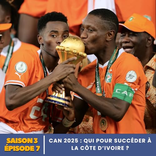 S3.E7 | CAN 2025 : qui pour succ&eacute;der &agrave; la C&ocirc;te d&rsquo;Ivoire ?