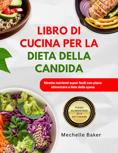 LIBRO DI CUCINA PER LA DIETA DELLA CANDIDA: Ricette nutrienti super facili con piano alimentare e liste della spesa