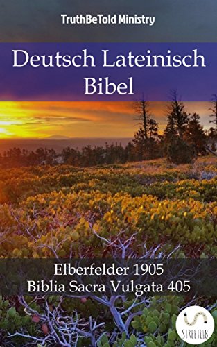 Deutsch Lateinisch Bibel: Elberfelder 1905 - Biblia Sacra Vulgata 405 (Parallel Bible Halseth 743) (