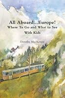 All Aboard...Europe! Where To Go and What To See With Kids (...And Your Husband)! 0557405513 Book Cover