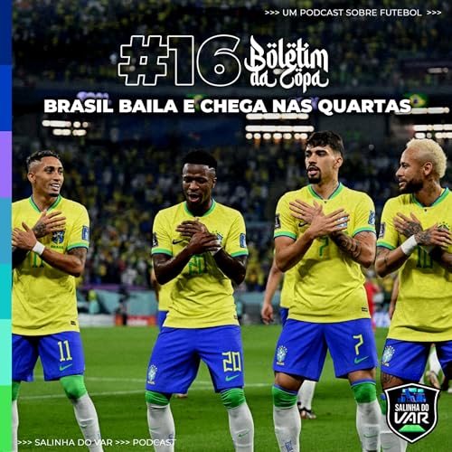 16 | Boletim da Copa - Brasil baila e chega nas quartas