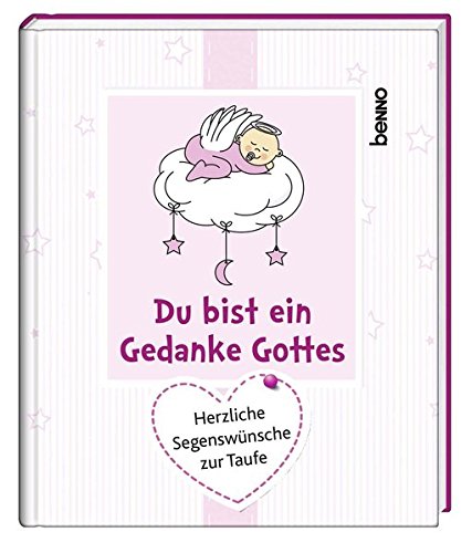 Du bist ein Gedanke Gottes: Herzliche Segenswünsche zur Taufe (für Mädchen) Du bist ein Gedanke Gottes: Herzliche Segenswünsche zur Taufe (für Mädchen)