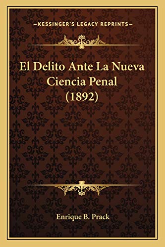 El Delito Ante La Nueva Ciencia Penal (1892) (Spanish Edition)