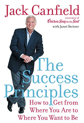 The Success Principles(TM): How to Get from Where You Are to Where You Want to Be