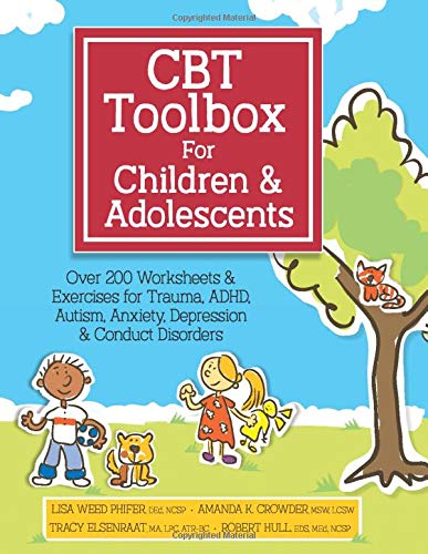CBT Toolbox for Children & Adolescents: Over 200 Worksheets & Exercises for Trauma, ADHD, Autism, Anxiety, Depression & Conduct Disorders
