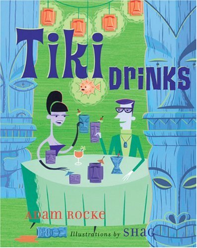 Tiki Drinks: Written by Adam Rocke, 2000 Edition, Publisher: Surrey Books,U.S. [Hardcover]